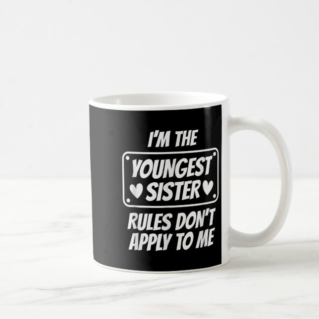 I'm Youngest Sister Rules Don't Apply To Me Funny  Coffee Mug (Right)