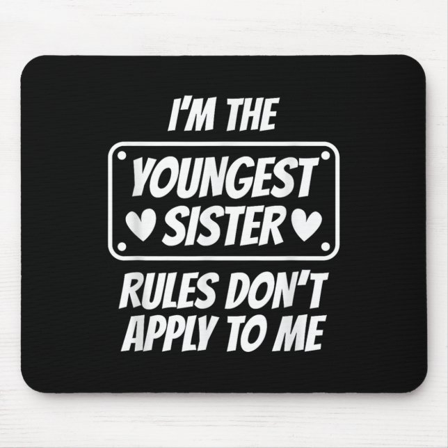 I'm Youngest Sister Rules Don't Apply To Me Funny  Mouse Mat (Front)