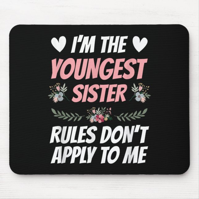 I'm Youngest Sister Rules Don't Apply To Me Funny  Mouse Mat (Front)