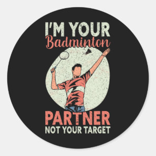 I'm Your Badminton Partner Not Your Target Funny B Classic Round Sticker