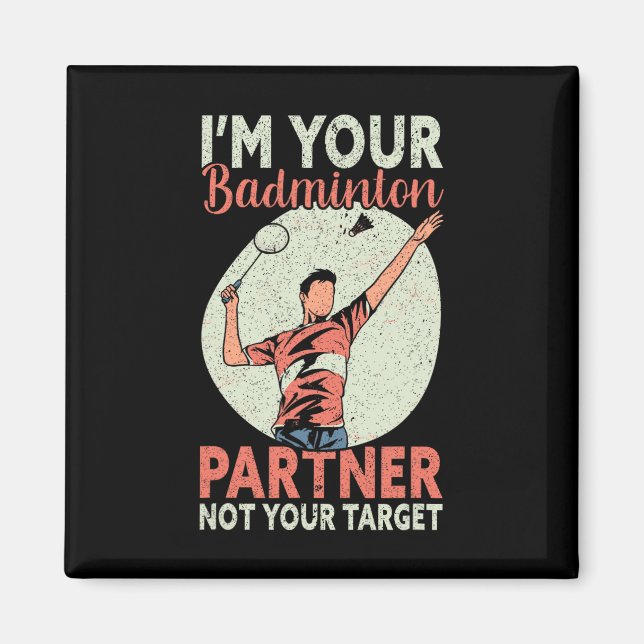 I'm Your Badminton Partner Not Your Target Funny B Magnet (Front)