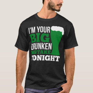 Im your big drunken mistake tonight white T-Shirt