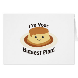 I'm your Biggest Flan