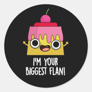 I'm Your Biggest Flan Funny Food Pun  Classic Round Sticker