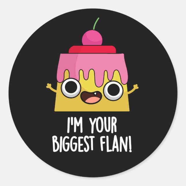 I'm Your Biggest Flan Funny Food Pun Dark BG Classic Round Sticker (Front)