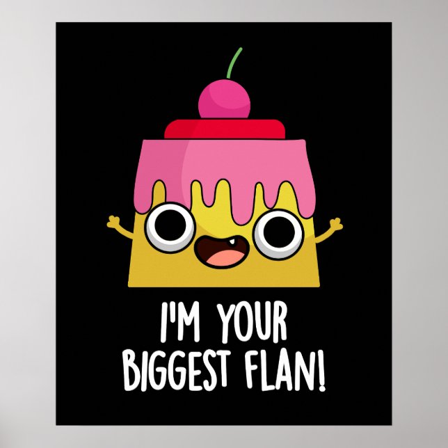 I'm Your Biggest Flan Funny Food Pun Dark BG Poster (Front)