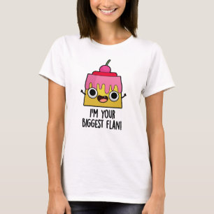 I'm Your Biggest Flan Funny Food Pun  T-Shirt
