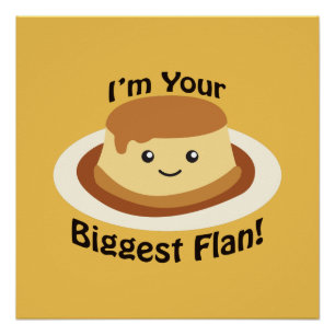 I'm your Biggest Flan Poster