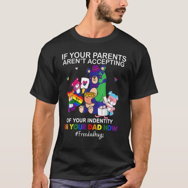 I'm Your Dad Now Free Dad Hug Lgbt Pride Bear  202 T-Shirt (Front)