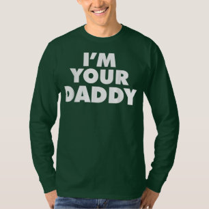 I'm Your Daddy  T-Shirt