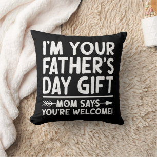 I'm Your Father's Day Gift Mum Says You're Welcome Cushion
