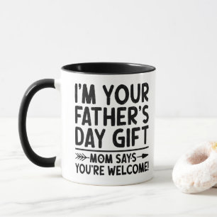 I'm Your Father's Day Gift Mum Says You're Welcome Mug