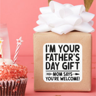 I'm Your Father's Day Gift Mum Says You're Welcome Square Sticker
