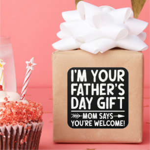 I'm Your Father's Day Gift Mum Says You're Welcome Square Sticker