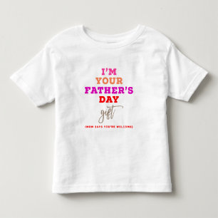 I'm Your Father's Day Gift Pink Typography Funny Toddler T-Shirt