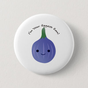 I'm Your Figgest fan fig 6 Cm Round Badge