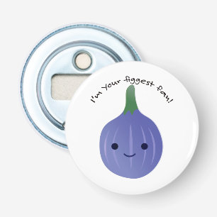 I'm Your Figgest fan fig Bottle Opener
