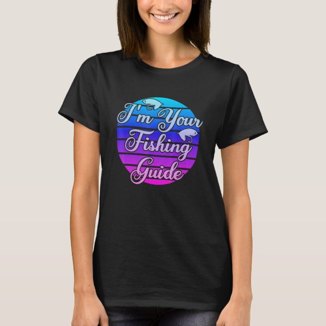 I'm Your Fishing Guide 1 T-Shirt (Front)