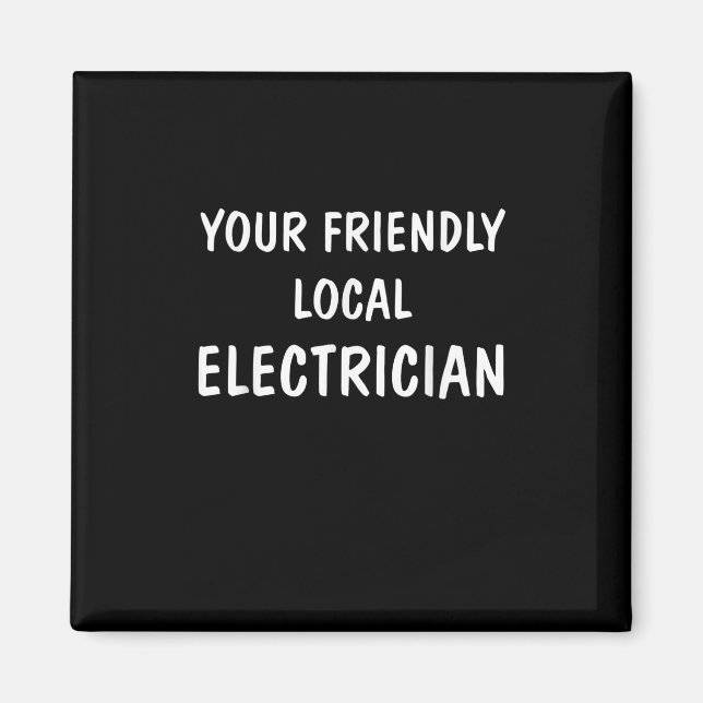 I'm Your Friendly Local Electrician Gift Magnet (Front)