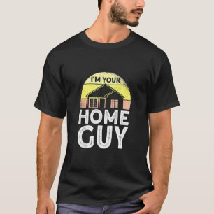 I'm Your Home Guy House Flipper Realtor T-Shirt