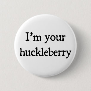 I'm your huckleberry 6 cm round badge