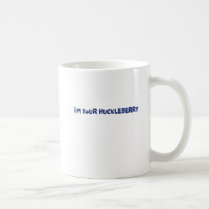 I'm Your Huckleberry Coffee Mug