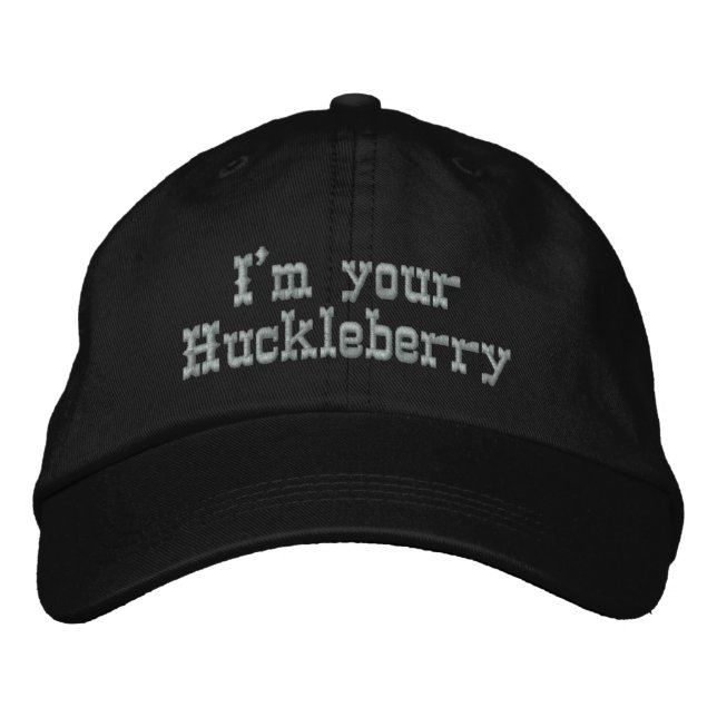 I'm your Huckleberry Embroidered Hat (Front)