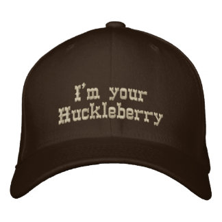I'm your Huckleberry Embroidered Hat