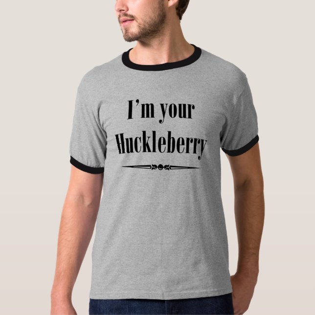 I'm your Huckleberry ( From) T-Shirt (Front)