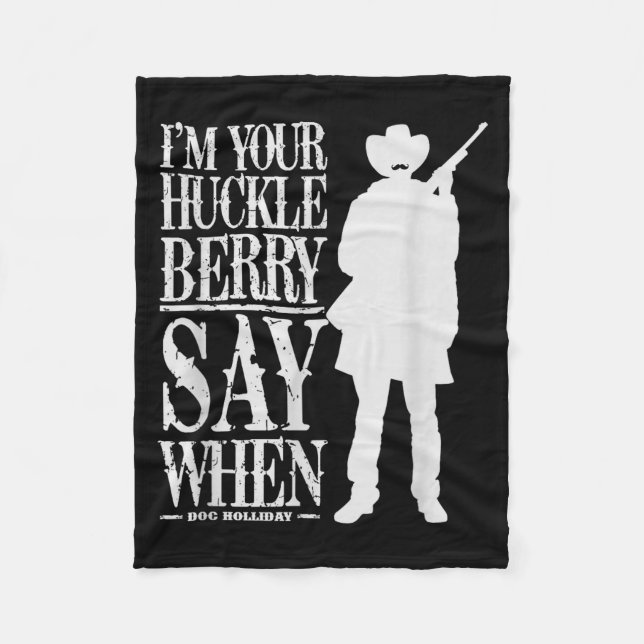 I'm Your Huckleberry Say When - Cowboy Quote &amp; Fleece Blanket (Front)