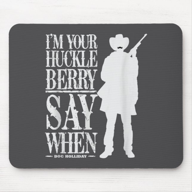 I'm Your Huckleberry Say When - Cowboy Quote &amp; Mouse Mat (Front)