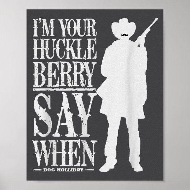 I'm Your Huckleberry Say When - Cowboy Quote &amp; Poster (Front)