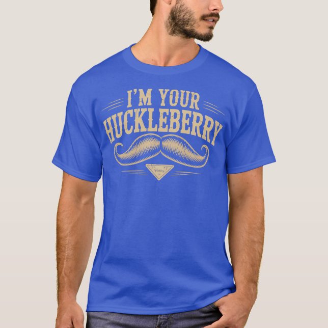 I'm Your Huckleberry T-Shirt (Front)
