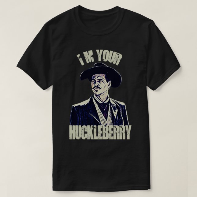 Im your huckleberry T-Shirt (Design Front)