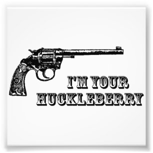 I'm Your Huckleberry Western Gun Photo Print