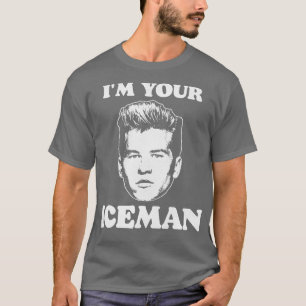 Im Your Iceman T-Shirt