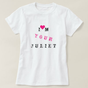 I'm Your Juliet - Customisable - Love T-Shirt