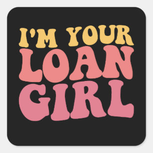 I'm Your Loan Girl Mortgage Loan Officer Real Esta Square Sticker