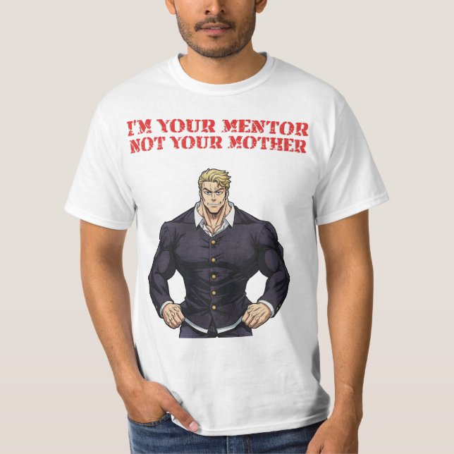 I'M YOUR MENTOR , NOT YOUR MOTHER T-Shirt (Front)