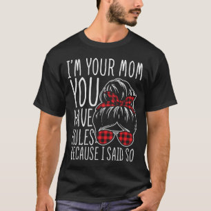 I'm Your Mum You Have Rules T-Shirt