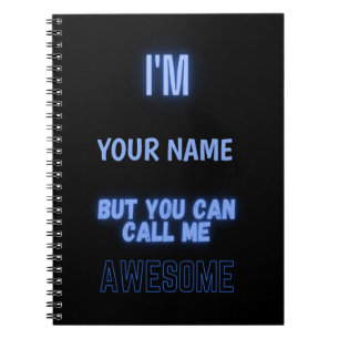 I'M "Your Name" But You Can Call Me Awesome Notebook