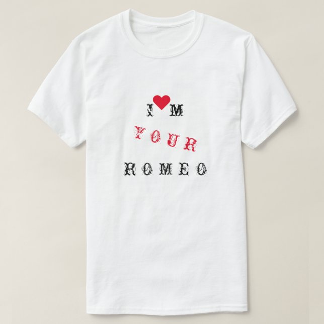 I'm Your Romeo Funny T-Shirt with Text (Design Front)