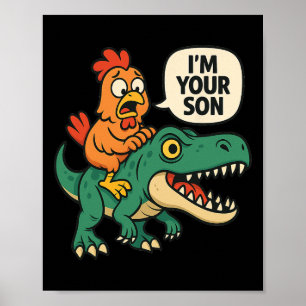 I'm Your Son, Funny Chicken Riding Dinosaur T-rex Poster