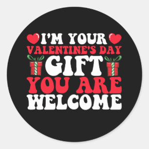 I'm Your Valentine's Day Gift You Are Welcome Classic Round Sticker