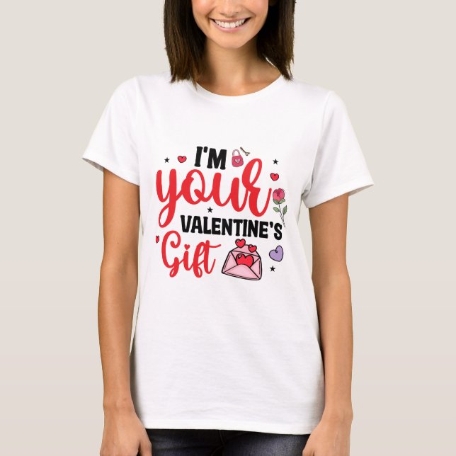 I'm Your Valentine's Gift T-Shirt (Front)