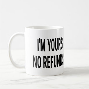 I'm Yours No Refunds Coffee Mug