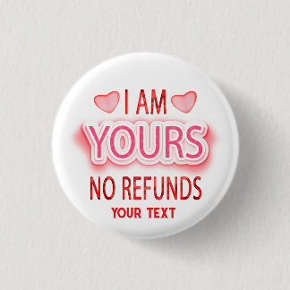 I'm Yours No Refunds Custom  3 Cm Round Badge