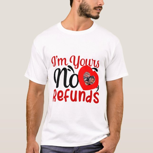 I'm yours no refunds, cute photo T-Shirt (Front)