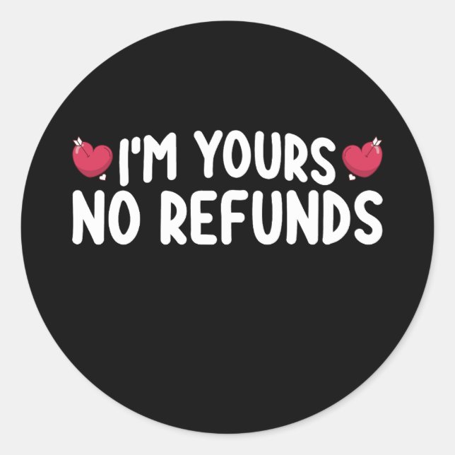 I'm Yours No Refunds Funny Couples Classic Round Sticker (Front)