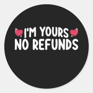 I'm Yours No Refunds Funny Couples Classic Round Sticker